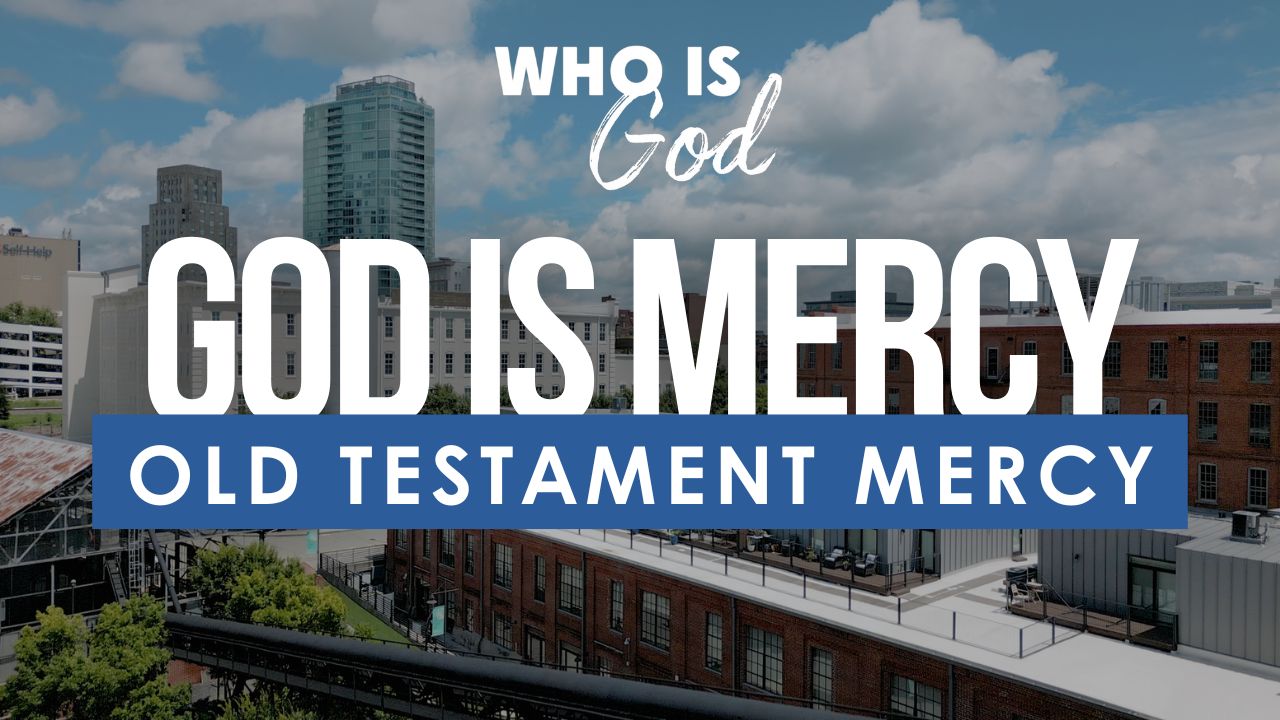 Who Is God? Lesson 7: Old Testament Mercy