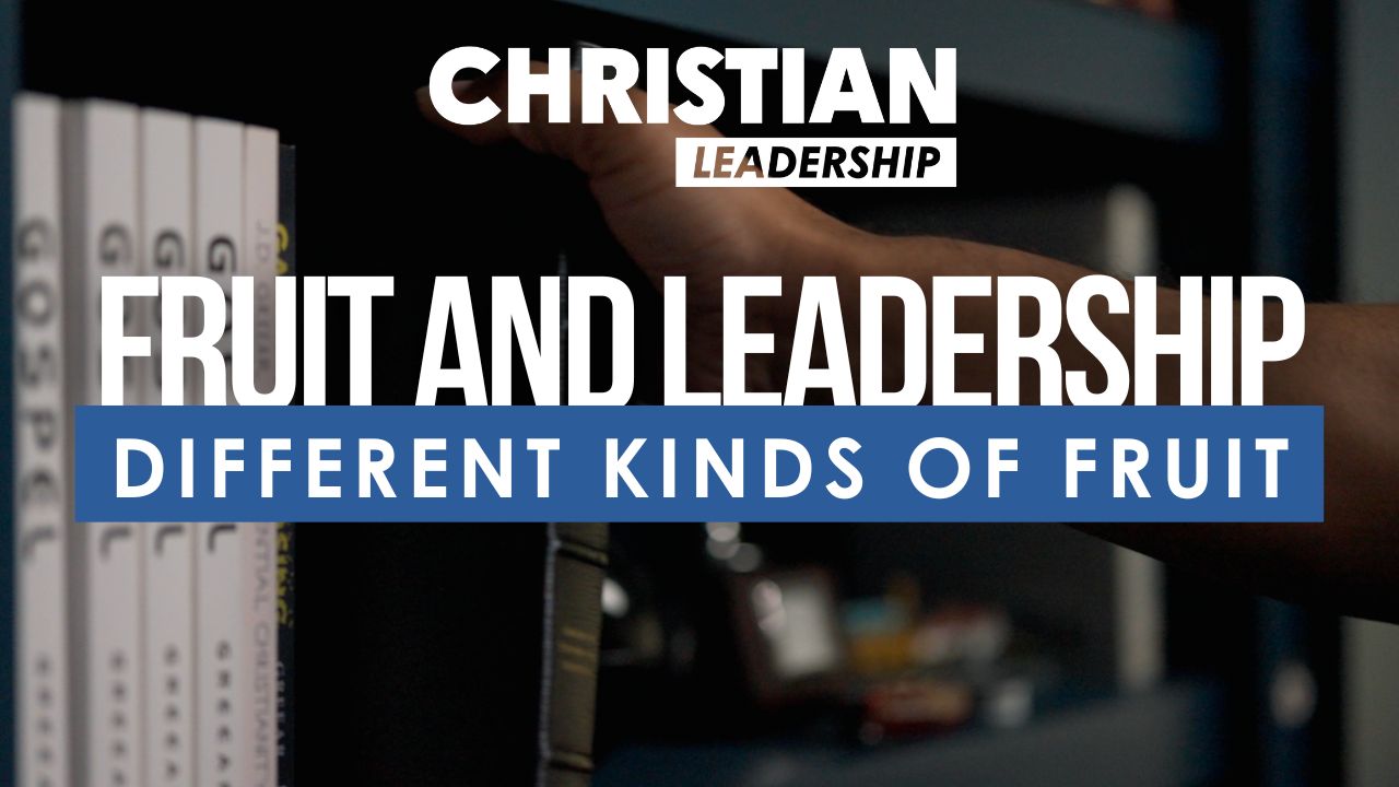 Christian Leadership Lesson 12: Different Kinds of Fruit