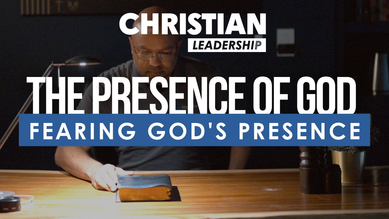 Christian Leadership Lesson 19: Fearing God's Presence
