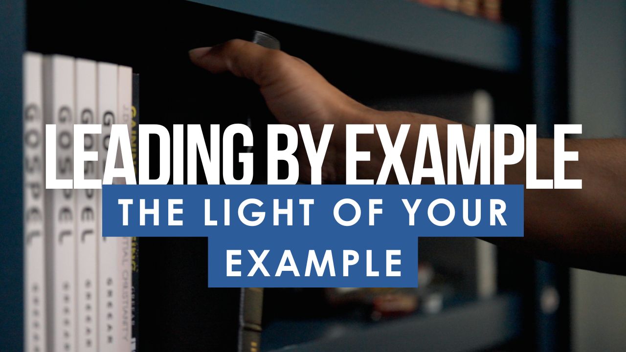 Christian Leadership Lesson 22: The Light of Your Example