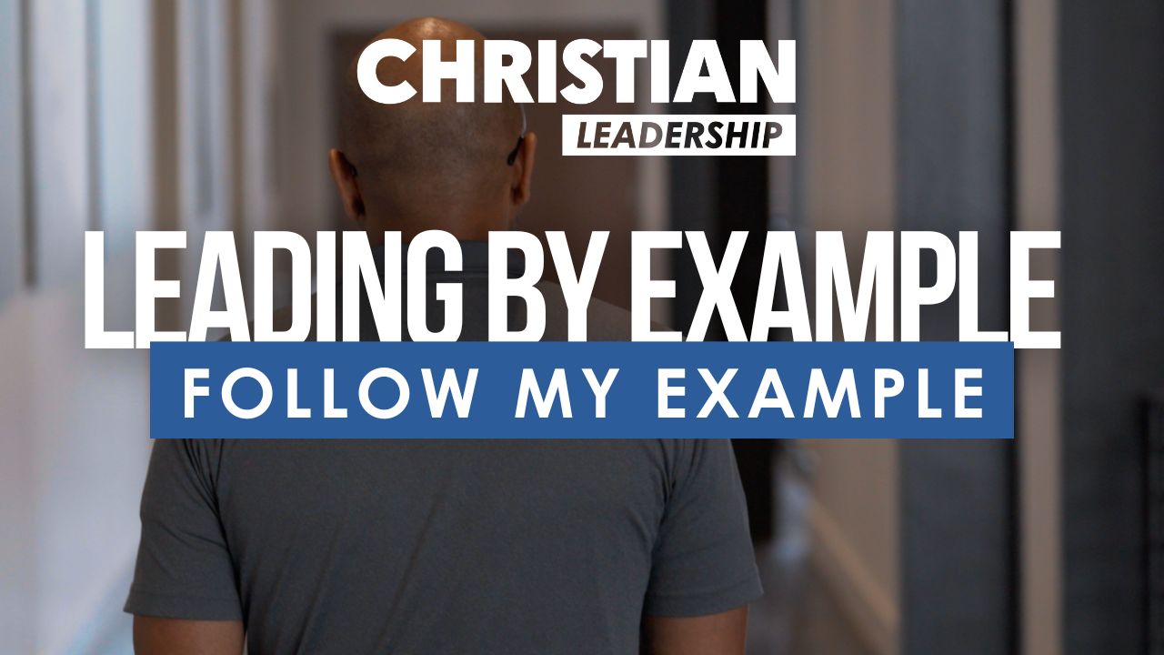 Christian Leadership Lesson 25: Follow My Example