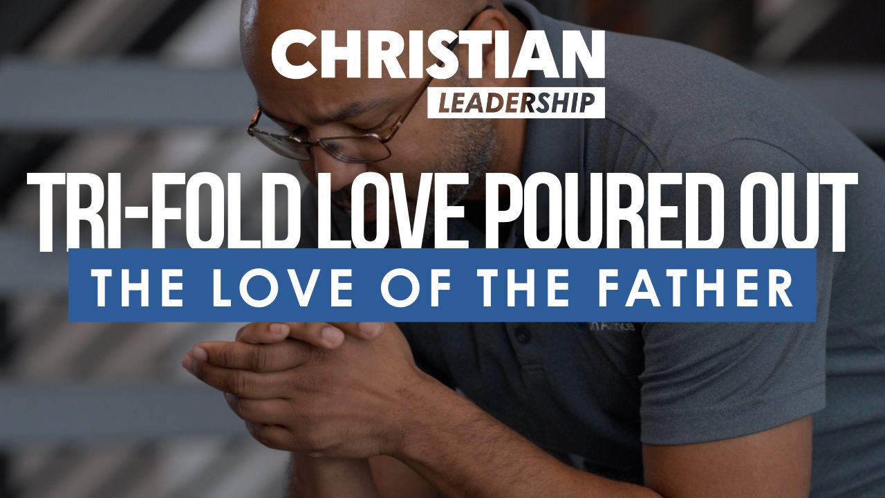 Christian Leadership Lesson 8: The Love of the Father
