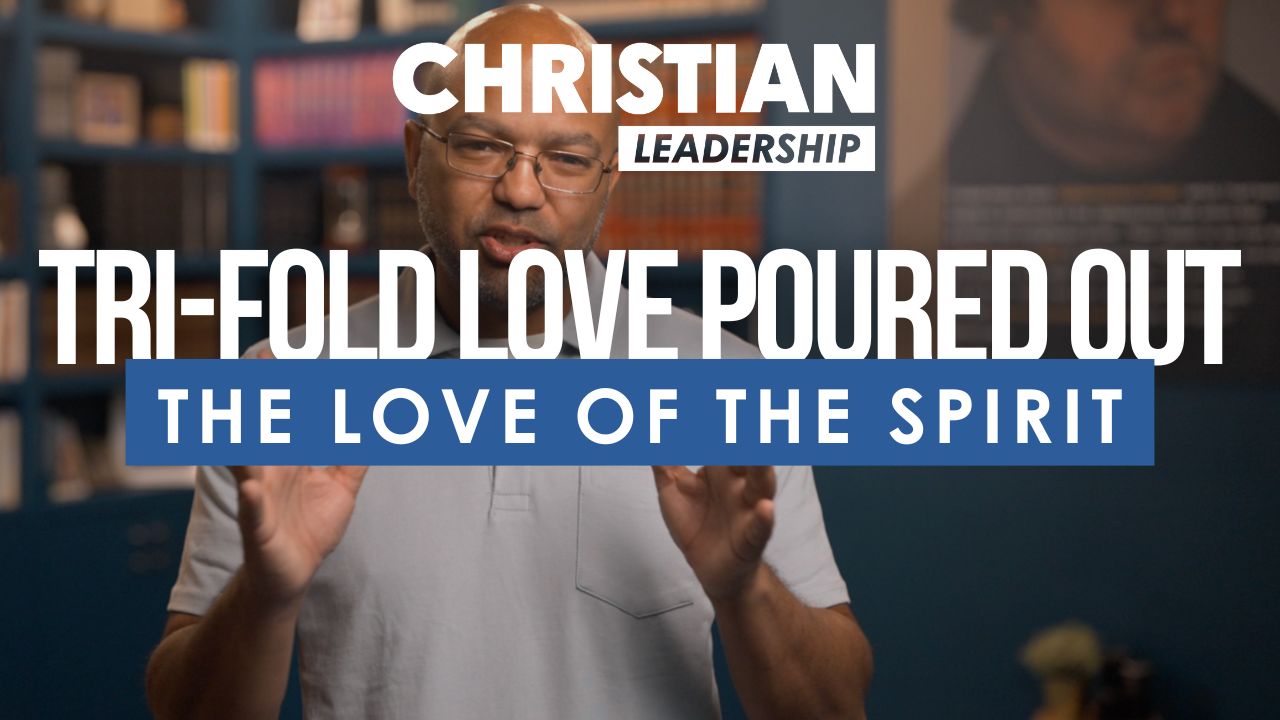 Christian Leadership Lesson 9: The Love of the Spirit
